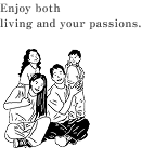 Enjoy both living and your passions.